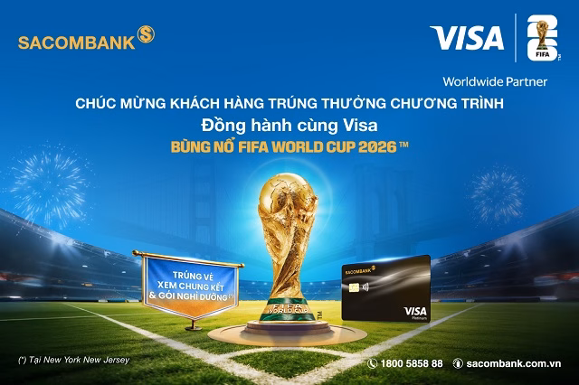 SACOMBANK và Visa mang đến đặc quyền thượng hạng cho khách hàng may mắn trúng giải World Cup 2026.